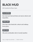 Black Mud - oil control and pore care. Best for oily and combination skin in humid weather